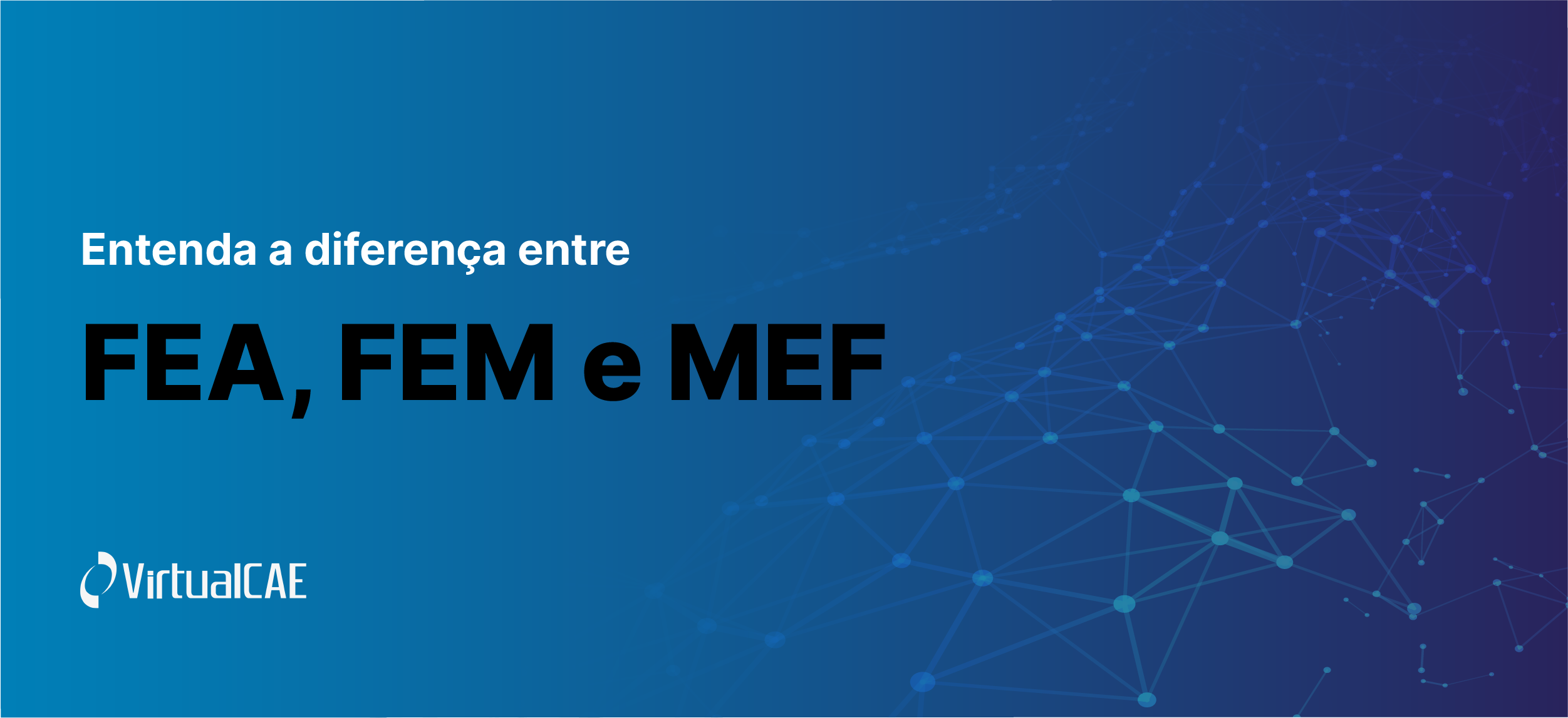 Diferença entre FEA, FEM e MEF