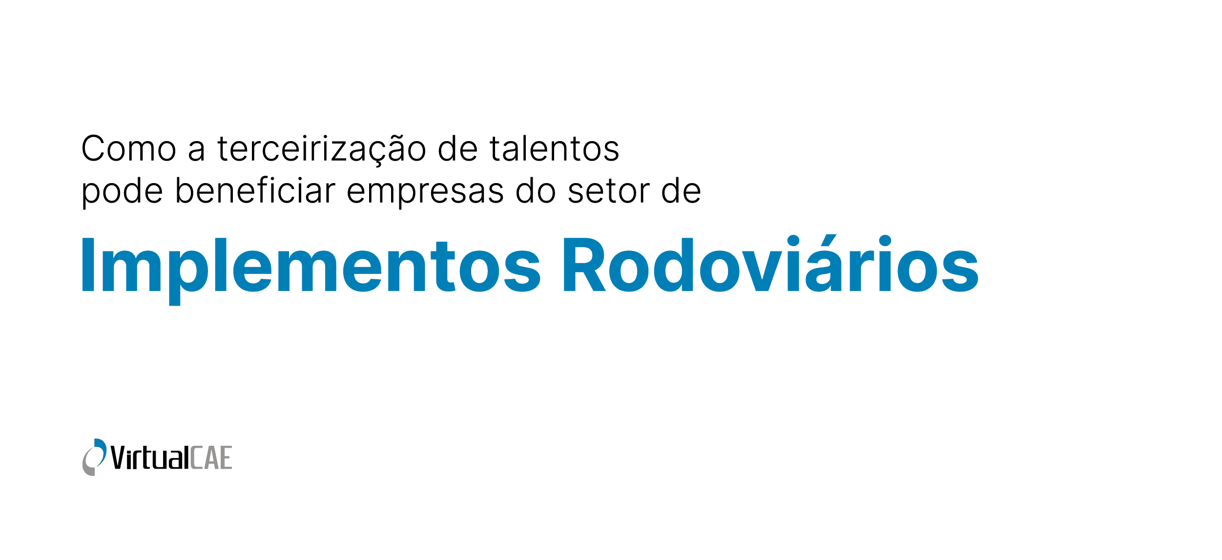 Como a terceirização de talentos pode beneficiar empresas do setor de Implementos Rodoviários
